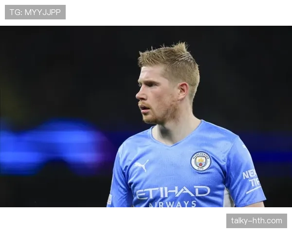 德布劳内更衣室领袖作用凸显，近期表现稳健